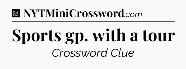 Sports gp. with a tour - LA Times Crossword