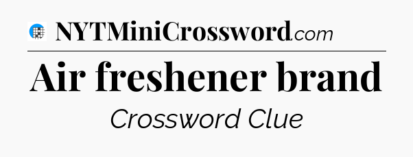 Air freshener brand Crossword Clue