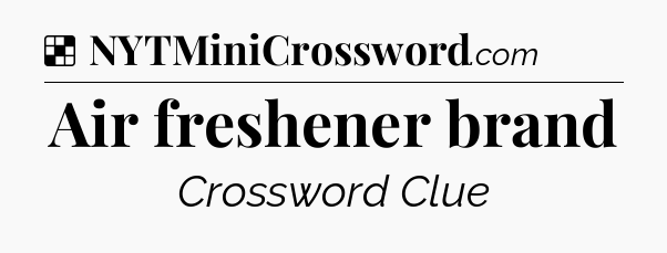 Solution: Air freshener brand - NYT Crossword