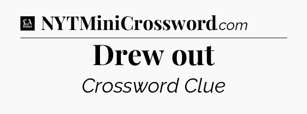 Drew out - LA Times Crossword