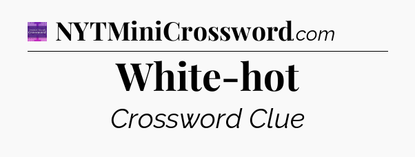 White-hot - Thomas Joseph Crossword