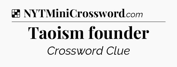 Solution: Taoism founder - NYT Crossword