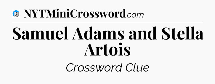 Samuel Adams and Stella Artois Crossword Clue