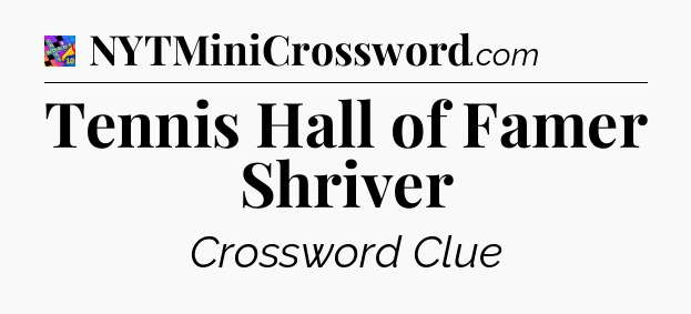 Tennis Hall of Famer Shriver Crossword Clue