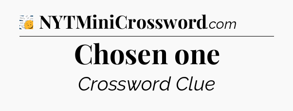 Chosen one - 7 Little Words