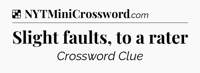 Solution: Slight faults, to a rater - NYT Crossword