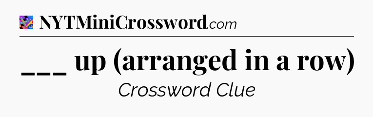 ___ up (arranged in a row) Crossword Clue