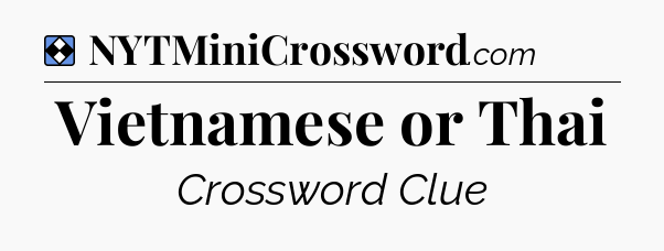 Solution: Vietnamese or Thai - NYT Mini Crossword