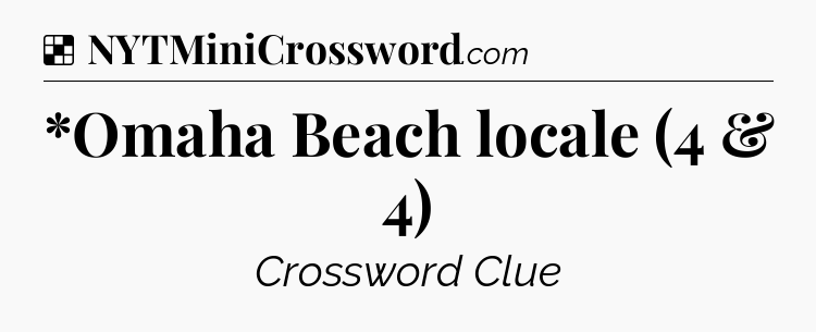 Solution: *Omaha Beach locale (4 & 4) - NYT Crossword