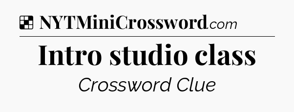 Solution: Intro studio class - NYT Crossword