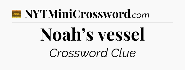 Noah’s vessel - Eugene Sheffer Crossword