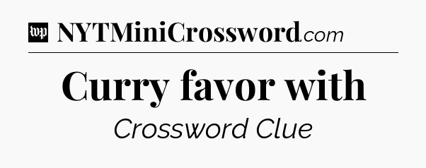 Curry favor with Crossword Clue