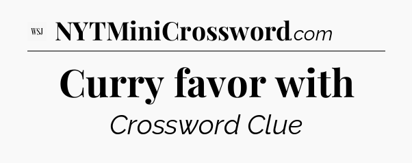 Curry favor with - WSJ Crossword