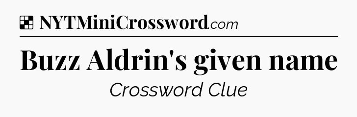 Solution: Buzz Aldrin's given name - NYT Crossword