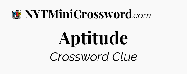 Aptitude Crossword Clue