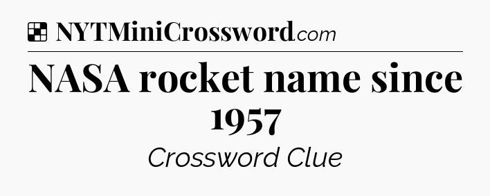 Solution: NASA rocket name since 1957 - NYT Crossword