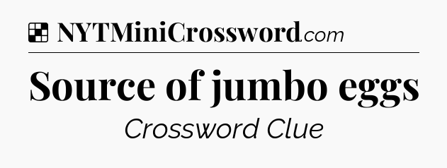 Solution: Source of jumbo eggs - NYT Crossword