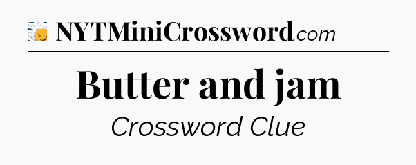 Butter and jam - 7 Little Words