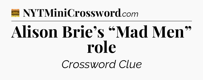 Alison Brie’s “Mad Men” role - Eugene Sheffer Crossword