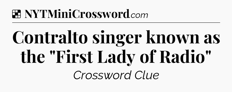 Solution: Contralto singer known as the 