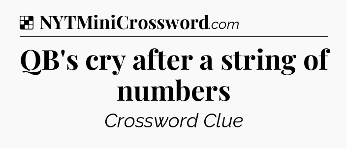 Solution: QB's cry after a string of numbers - NYT Crossword
