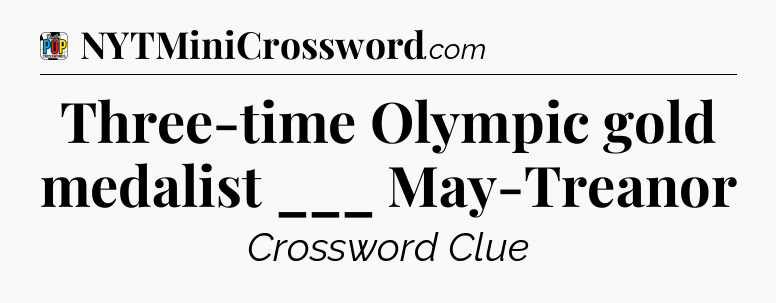 Three-time Olympic gold medalist ___ May-Treanor Crossword Clue