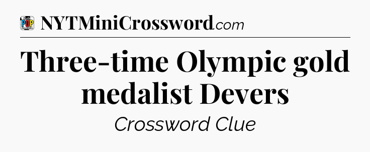Three-time Olympic gold medalist Devers Crossword Clue