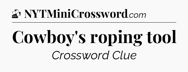 Cowboy's roping tool - Daily Themed Classic Crossword