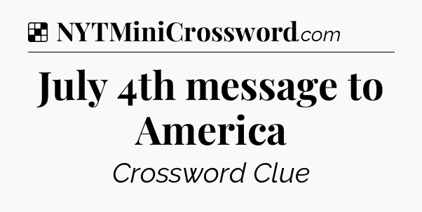 Solution: July 4th message to America - NYT Crossword