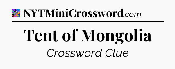 Tent of Mongolia Crossword Clue