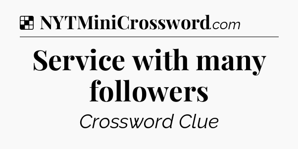 Solution: Service with many followers - NYT Crossword