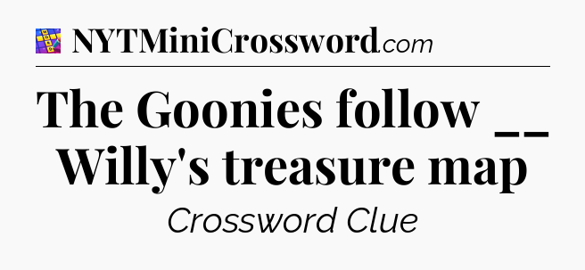 The Goonies follow __ Willy's treasure map Codycross