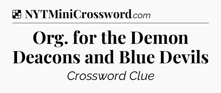 Solution: Org. for the Demon Deacons and Blue Devils - NYT Crossword