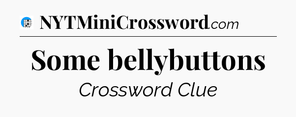 Some bellybuttons Crossword Clue