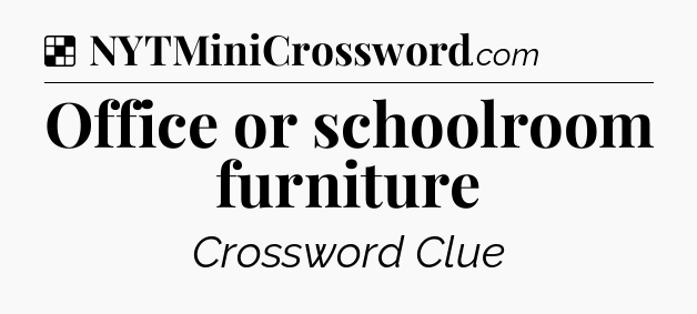 Solution: Office or schoolroom furniture - NYT Crossword