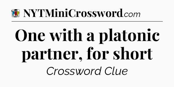 One with a platonic partner, for short Crossword Clue