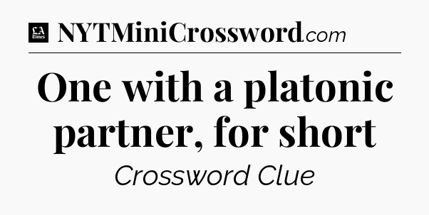 One with a platonic partner, for short - LA Times Crossword
