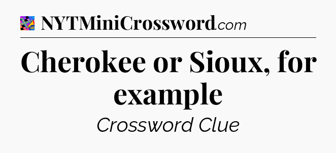Cherokee or Sioux, for example Crossword Clue