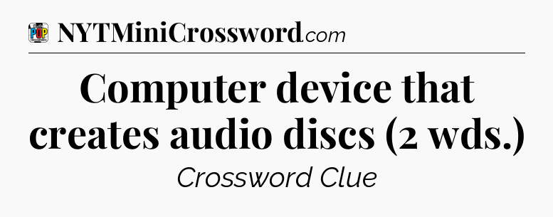 Computer device that creates audio discs (2 wds.) Crossword Clue