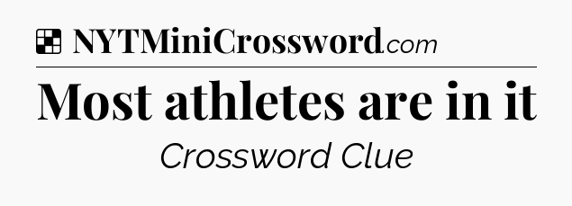Solution: Most athletes are in it - NYT Crossword