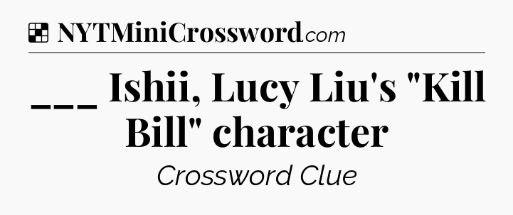 Solution: ___ Ishii, Lucy Liu's 