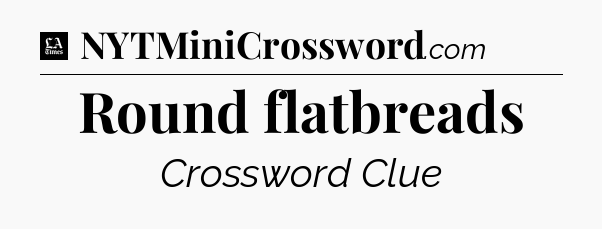 Round flatbreads - LA Times Crossword