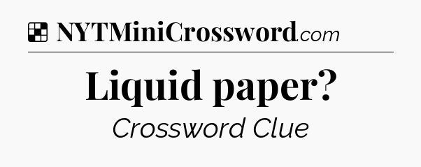 Solution: Liquid paper - NYT Crossword