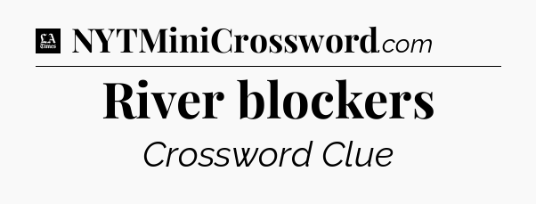 River blockers - LA Times Crossword