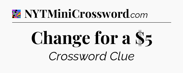 Change for a $5 Crossword Clue