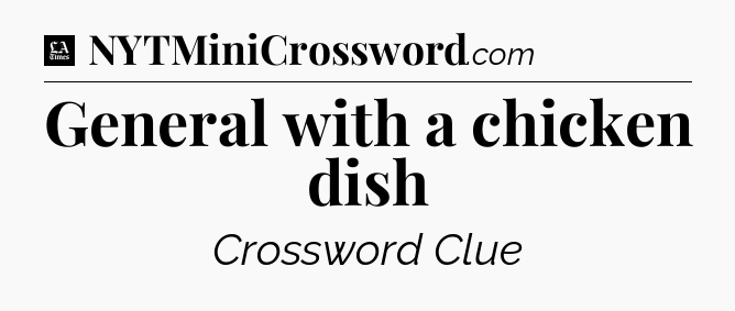 General with a chicken dish - LA Times Crossword