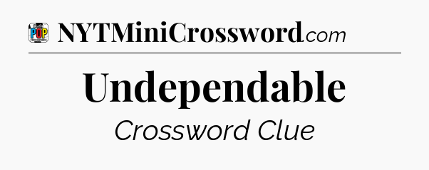Undependable Crossword Clue