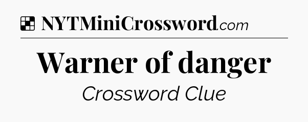 Solution: Warner of danger - NYT Crossword