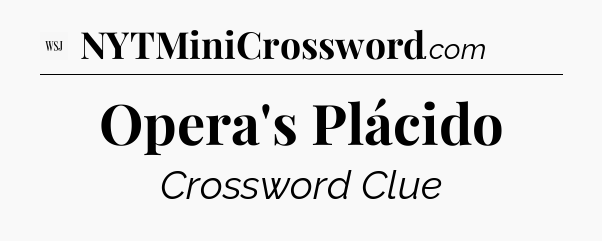 Opera's Plácido - WSJ Crossword