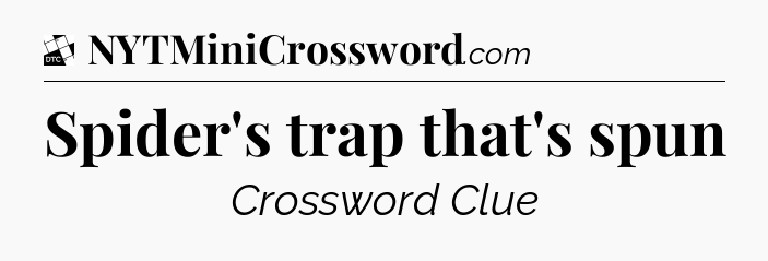Spider's trap that's spun - Daily Themed Classic Crossword